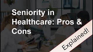 Seniority in Healthcare Pros amp Cons [upl. by Onyx]