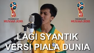 LAGI SYANTIK  VERSI PIALA DUNIA 2018 [upl. by Ybrik663]