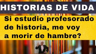 HISTORIAS DE VIDA si estudio profesorado de historia me voy a morir de hambre [upl. by Livi]