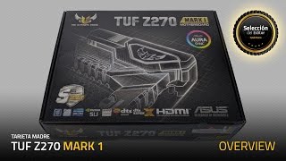 TUF Z270 Mark 1  Hecha para Profesionales  Overview [upl. by Sherfield434]