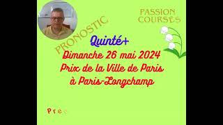 Pronostic Courses Hippiques PMU Quinté Dimanche 26 mai 2024 Prix de la Ville de Paris à Longchamp [upl. by Malda879]