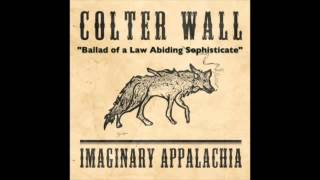 COLTER WALL  IMAGINARY APPALACHIA  Ballad of a Law Abiding Sophisticate [upl. by Richela313]