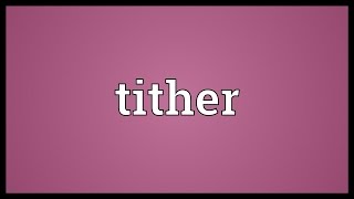 Tither Meaning [upl. by Melquist103]