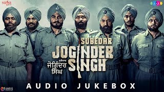 Subedar Joginder Singh  Full Movie Songs Jukebox Audio  New Punjabi Movies 2018  In Cinemas Now [upl. by Meagan]