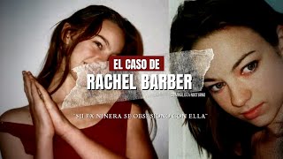 El caso de Rachel Barber  su ex niñera se obsesiono con ella  Criminalista Nocturno [upl. by Carola]