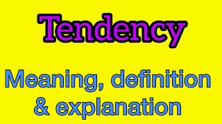 Tendency meaning  what is tendency  what does tendency mean [upl. by Eirahcaz938]