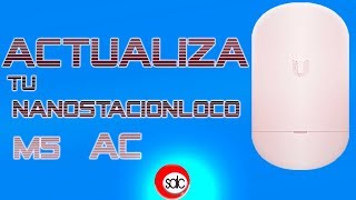 Actualiza el firmware de tu Nanostacionloco m5 AC 2019 [upl. by Nnyleak]