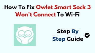 How To Fix Owlet Smart Sock 3 Wont Connect To WiFi [upl. by Yelruc]