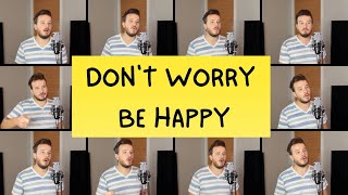 Dont Worry Be Happy Acapella Cover  Bobby McFerrin [upl. by Ardnyk]