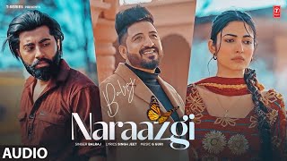 NARAAZGI Full Audio  Balraj  Latest Punjabi Songs 2024  TSeries [upl. by Ahsaela179]