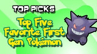 Top Picks  5 Favorite 1st Gen Pokémon [upl. by Alexandros352]