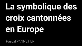 Symbolique des Croix Cantonnées en Europe  LES CHEMINS DE LA CONNAISSANCE 2024  Pascal PANNETIER [upl. by Odnanreh]