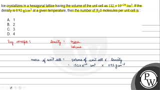 Ice crystallizes in a hexagonal lattice having the volume of the unit cell as \ 132 \times 10 [upl. by Ambrose]
