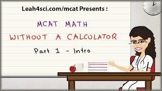 MCAT Math Without A Calculator  Vid 1 Introduction [upl. by Eiramac658]