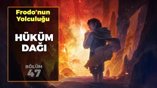 HÜKÜM DAĞI  Frodonun Yolculuğu B47  Yüzüklerin Efendisi [upl. by Jenny689]