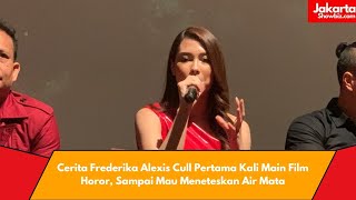 Cerita Frederika Alexis Cull Pertama Kali Main Film Horor Sampai Mau Meneteskan Air Mata [upl. by Arabeila]