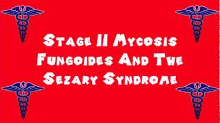 Pronounce Medical Words ― Stage II Mycosis Fungoides And The Sezary Syndrome [upl. by Oflodur981]