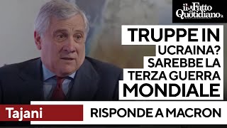 Tajani risponde a Macron quotTruppe in Ucraina Errore Sarebbe terza guerra mondialequot [upl. by Wolfy]