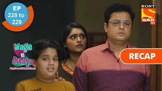 Wagle Ki Duniya  Ep 228 amp Ep 229  RECAP  वागले की दुनिया [upl. by Ardena]