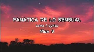 Fanática de lo sensual  PLAN B  Letra  Lyrics  MXXZ MUSIC [upl. by Eilahtan634]