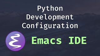 Emacs IDE  Python Development Configuration [upl. by Enenej426]