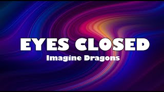 Imagine Dragons  Eyes Closed [upl. by Andree]