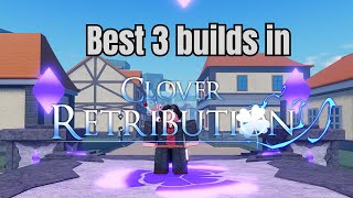 Best 3 Builds In Clover Retribution [upl. by Pasquale430]