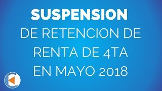 ¿SE PUEDE SUSPENDER LA RETENCION DE RENTA DE 4TA EN MAYO 2018  ESTUDIO CONTABLE EN LIMA [upl. by Yanaj]