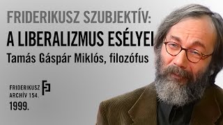 FRIDERIKUSZ SZUBJEKTÍV A liberalizmus esélyei  Tamás Gáspár Miklós filozófus 1999 FA 154 [upl. by Dawkins]