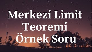 MERKEZİ LİMİT TEOREMİ  ÖRNEK SORU [upl. by Celik]