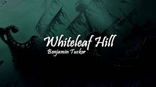 Whiteleaf Hill  Benjamin Tucker [upl. by Sapphire]