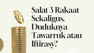 Salat Tiga Rakaat Sekaligus Duduknya Tawarruk atau Iftirasy [upl. by Kcerred901]