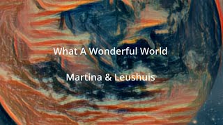 What A Wonderful World  Martina amp Leushuis [upl. by Hcardahs]