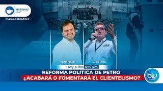 Reforma política de Petro ¿acabará o fomentará el clientelismo [upl. by Jemy]