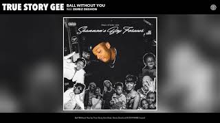 True Story Gee  Ball Without You ft Derez Deshon Official Audio [upl. by Ordnasil]