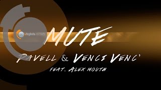 Pavell amp Venci Venc  MUTE ft Alex Mouth [upl. by Mcleod294]