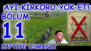 ELE BAŞI AYI KİRKORU ÖLDÜRME GÖREVİNİ YAPIYORUZZAPTİYE OSMANLI BÖLÜM 11 [upl. by Anerbes]