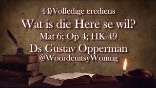 44 Wat is die Here se wil Volledige Erediens Mat 6 HK 49 Ds Gustav Opperman WoordeuitsyWoning [upl. by Judie686]