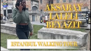 ISTANBUL TURKEY 2024 WALKING TOUR AKSARAY  LALELI  BEYAZIT SQUARE 4K WALKING TOUR [upl. by Airalednac]