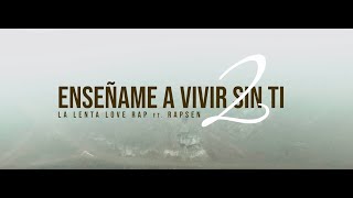 Enséñame A Vivir Sin Ti 2 💔  La Lenta Love Rap Videoclip Oficial ✘ Rapsen [upl. by Goltz]