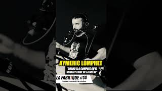 Quand Aymeric Lompret a compris quil voulait faire de la scène  La Fabrique Podcast [upl. by Asimaj59]