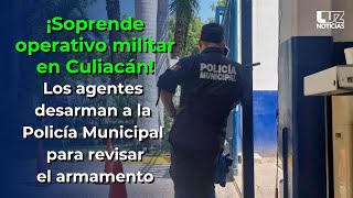 Militares desarman a la Policía Municipal de Culiacán intervienen las instalaciones [upl. by Aivin645]