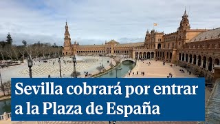 Sevilla cobrará por entrar a la Plaza de España para financiar su conservación [upl. by Ahtel889]