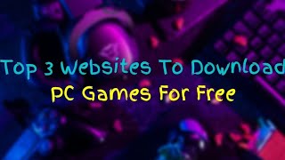 Top 3 Websites to download PC Games For Free Part2 [upl. by Viviyan]