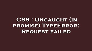 CSS  Uncaught in promise TypeError Request failed [upl. by Jonina]