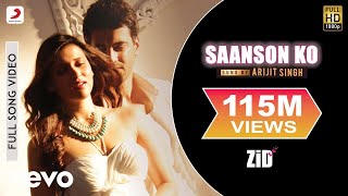 Saanson Ko Full Video  ZiD  Mannara Karanvir  Arijit Singh  Sharib Toshi [upl. by Sitruc131]