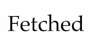 How to Pronounce Fetched [upl. by Magas]