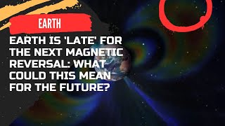 Earth is Late for the Next Magnetic Reversal What Could This Mean for the Future [upl. by Fujio472]