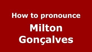 How to pronounce Milton Gonçalves BrazilianPortuguese  PronounceNamescom [upl. by Adrial]