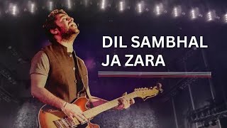 Dil Sambhal Ja Zara  Arijit Singh  Mohammad Irfan Ali dilsambhaljazara [upl. by Earlie937]